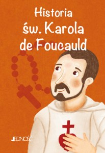 Wielcy przyjaciele Jezusa_Historia sw Karola de Foucauld_max